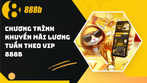 Chương trình khuyến mãi lương tuần theo VIP 888B